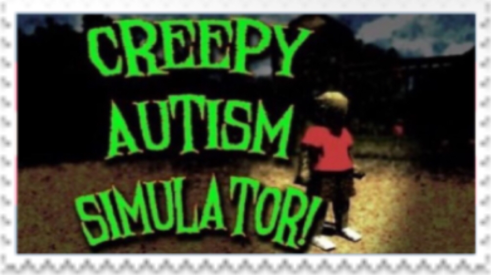 CREEPY AUTISM SIMULATOR!